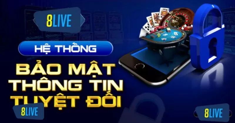8live lu&ocirc;n bảo mật tuyệt đối c&aacute;c th&ocirc;ng tin từ người chơi