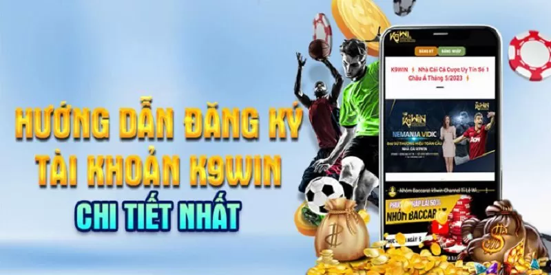 C&aacute;c buớc đăng k&yacute; đăng nhập K9win si&ecirc;u nhanh ch&oacute;ng&nbsp;