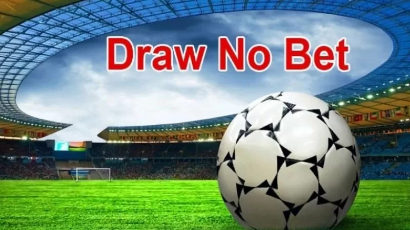 Hiểu r&otilde; về k&egrave;o draw no bet l&agrave; g&igrave; trước khi chơi